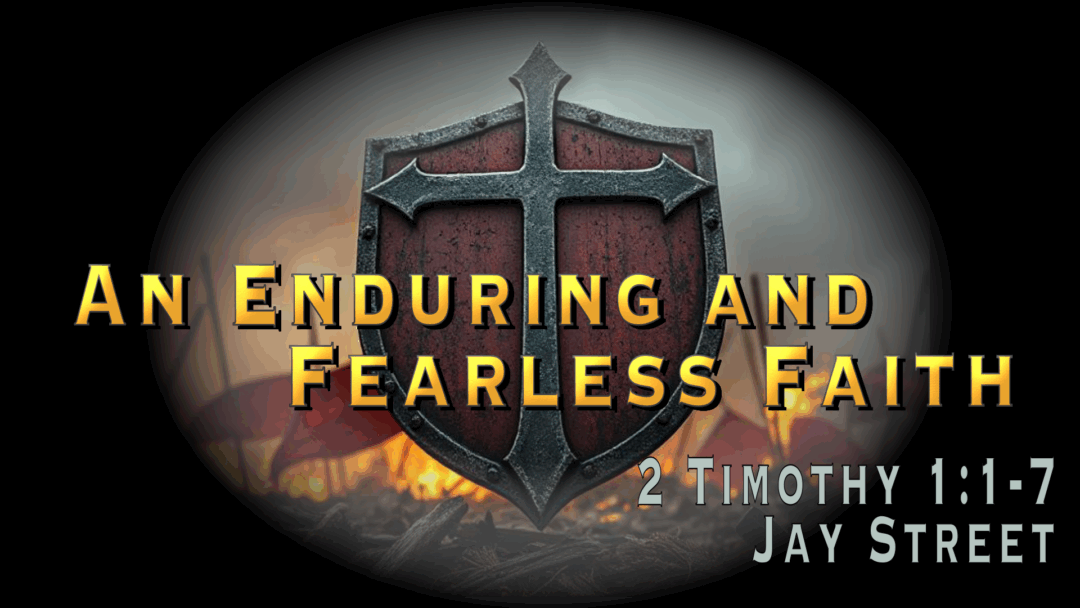 An Enduring and Fearless Faith – 2 Timothy 1:1-7