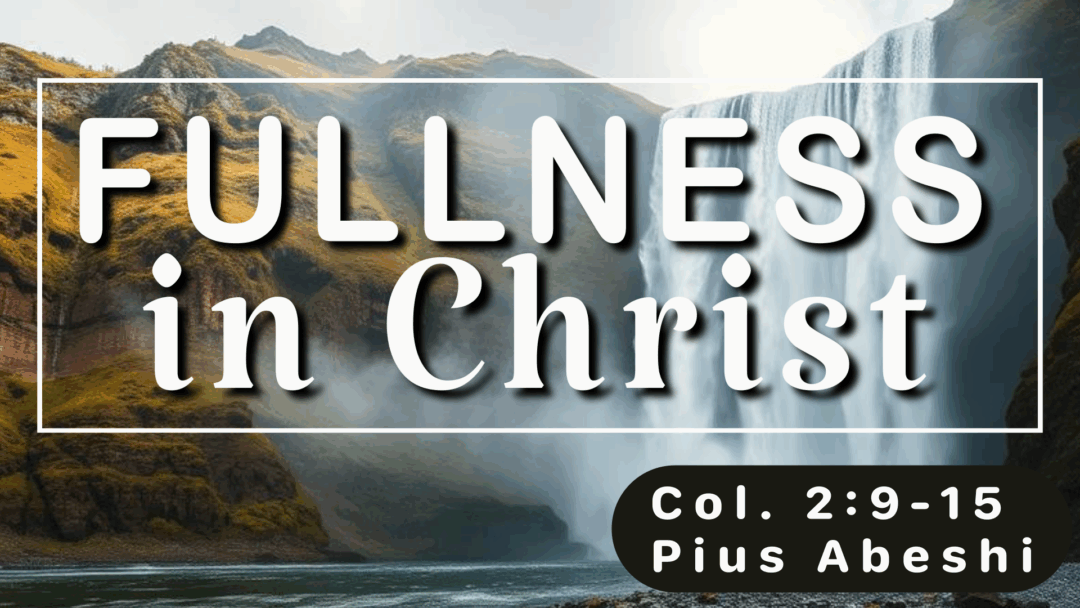 Fullness in Christ – Colossians 2:9-15