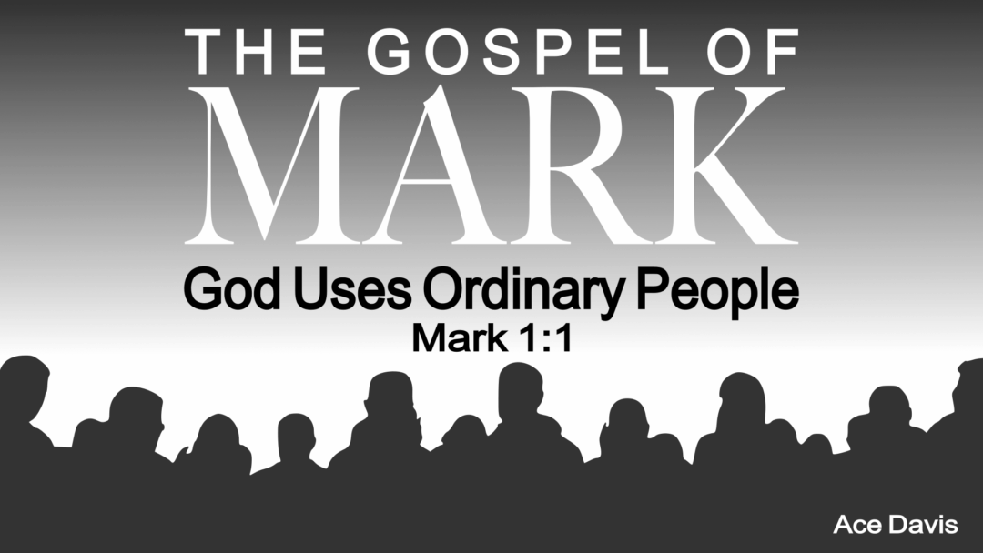God Uses Ordinary People – Mark 1:1