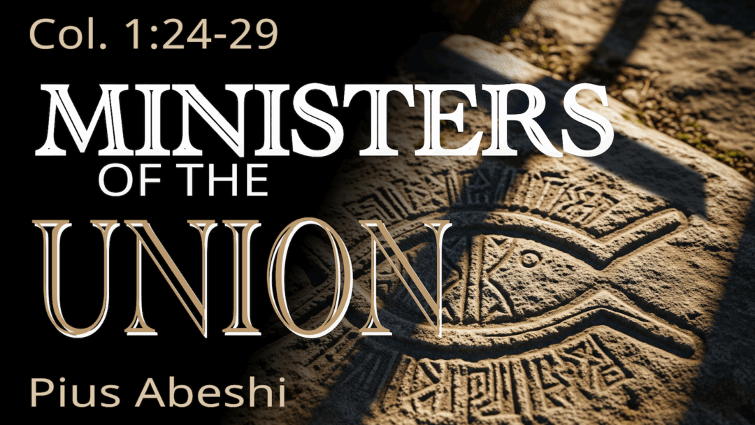 Ministers of the Union – Colossians 1:24-29