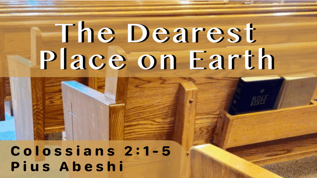 The Dearest Place on Earth – Colossians 2:1-5