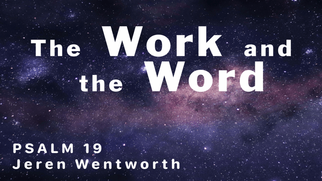 The Work and the Word – Psalm 19