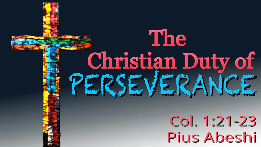 The Christian Duty of Perseverence – Colossians 1:21-23