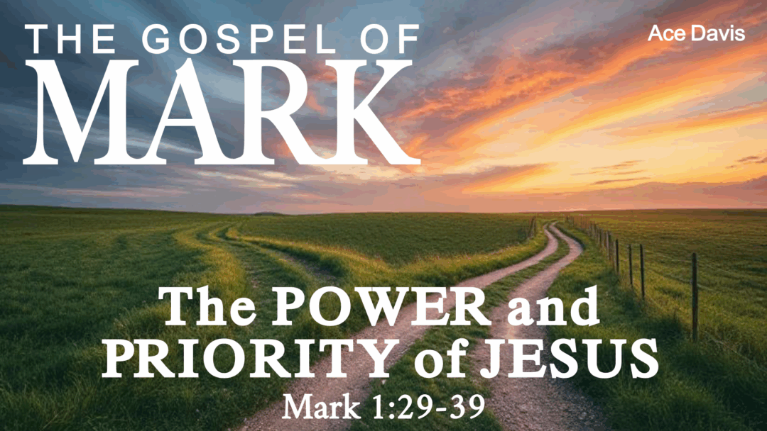 The Power and Priority of Jesus – Mark 1:29-39
