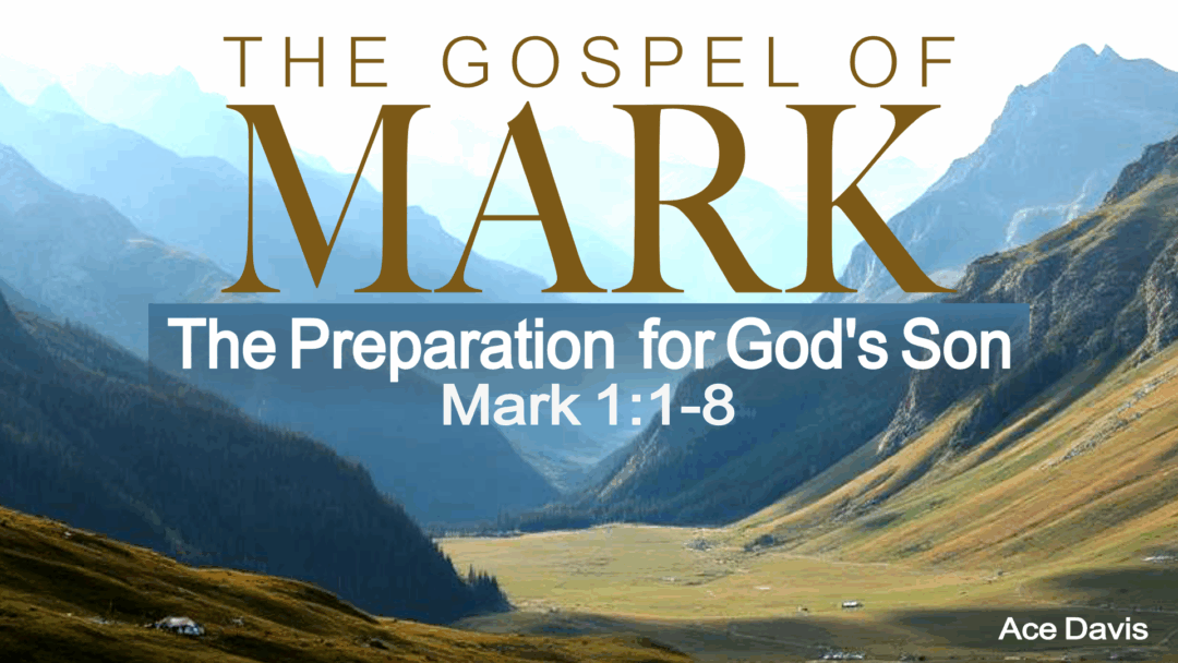 The Preparation for God’s Son – Mark 1:1-8