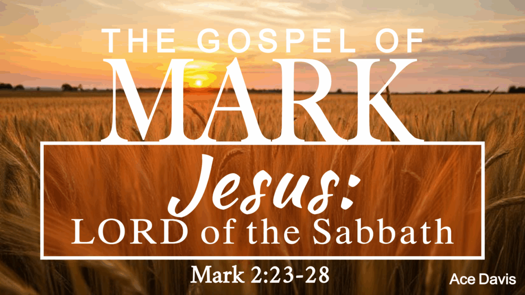 Jesus, Lord of the Sabbath- Mark 2:23-28