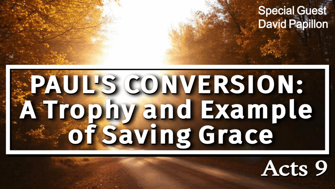 Paul’s Conversion: A Trophy & Example of Saving Grace – Acts 9