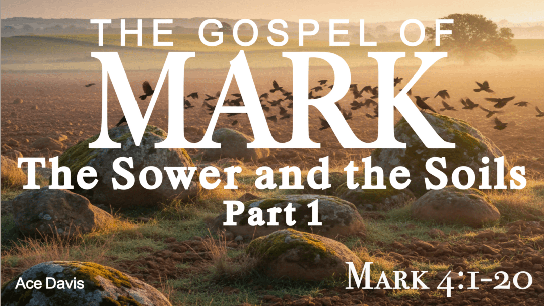 The Sower and the Soils Part 1 – Mark 4:1-20