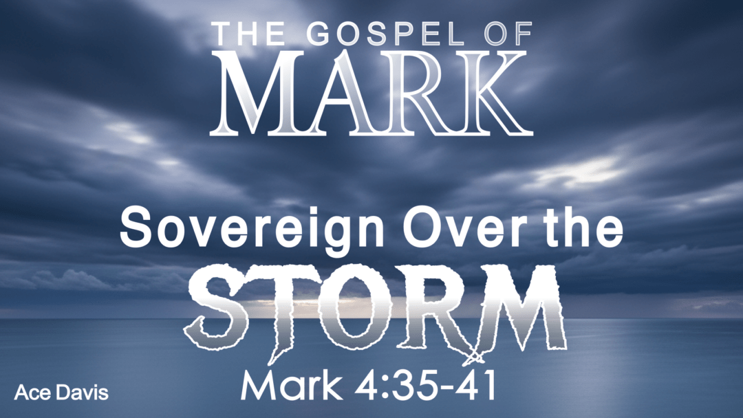 Sovereign Over the Storm – Mark 4:35-41
