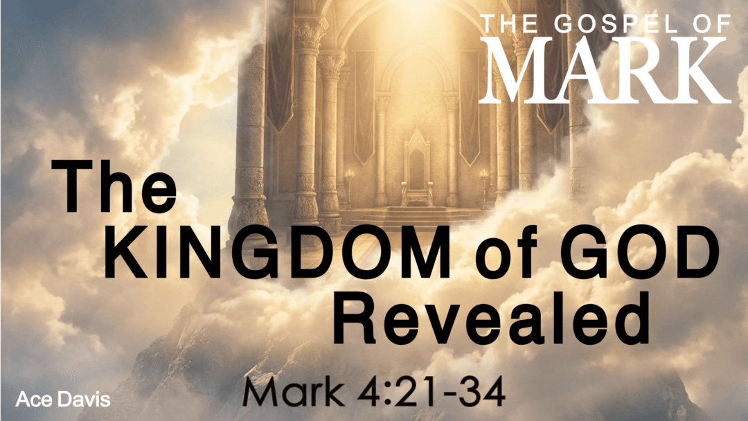 The Kingdom of God Revealed – Mark 4:21-34