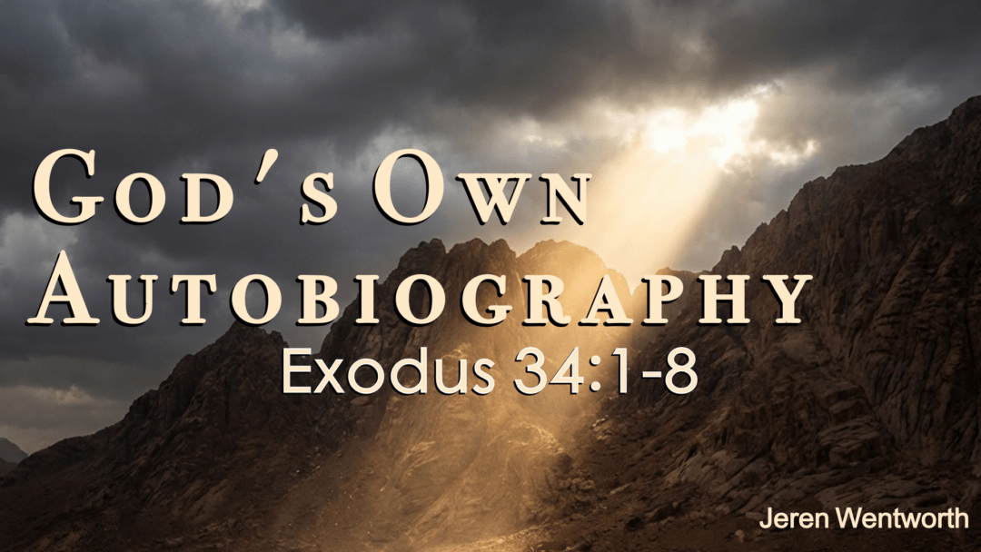 God’s Own Autobiography – Exodus 34:1-8