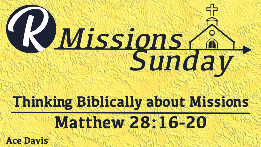 Thinking Biblically About Missions – Matthew 28:16-20