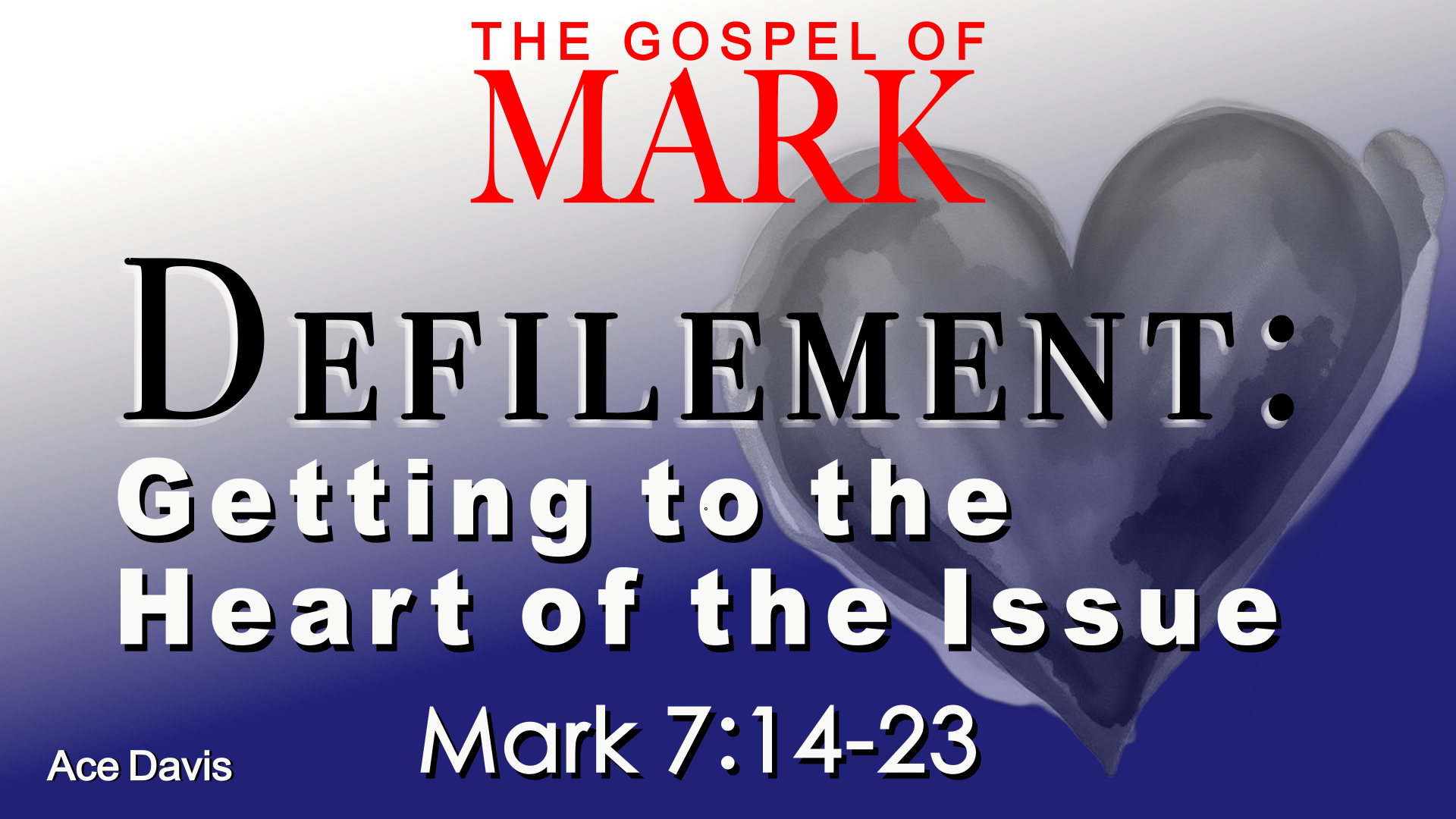 Defilement: Getting to the Heart of the Issue - Mark 7:14-23 - Rosedale ...