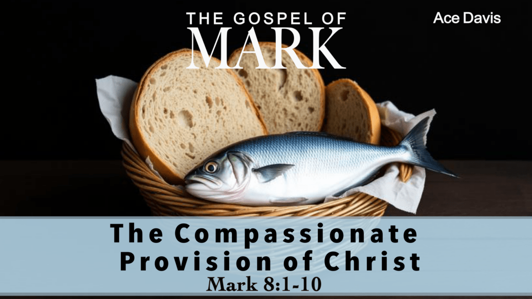 The Compassionate Provision of Christ – Mark 8:1-10