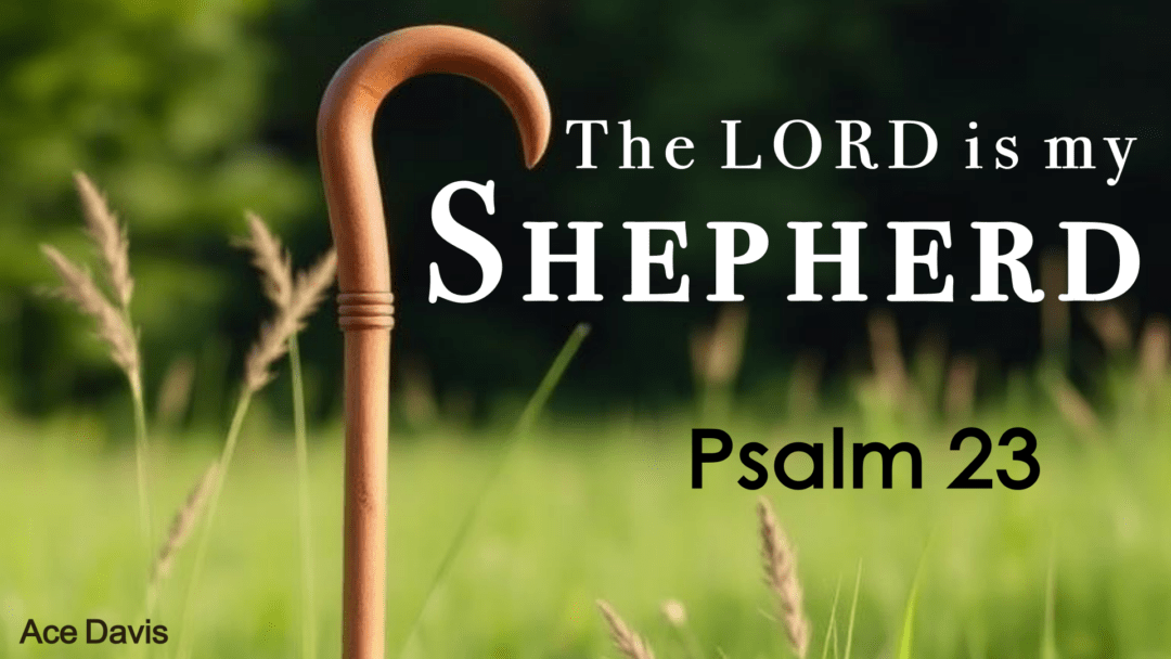 The Lord Is My Shepherd • Psalm 23