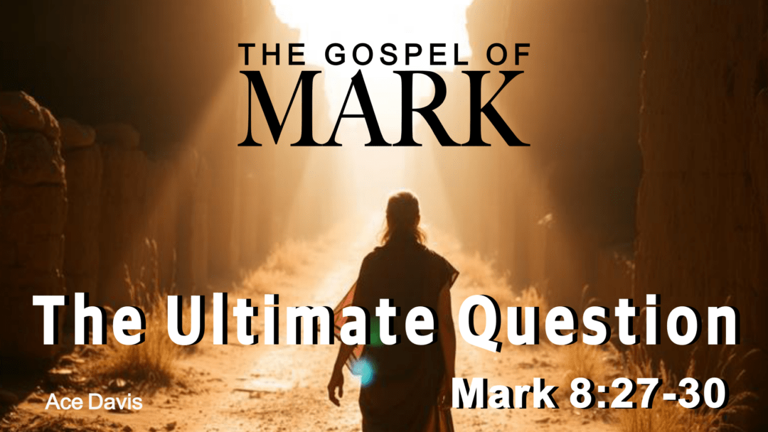 The Ultimate Question – Mark 8:27-30