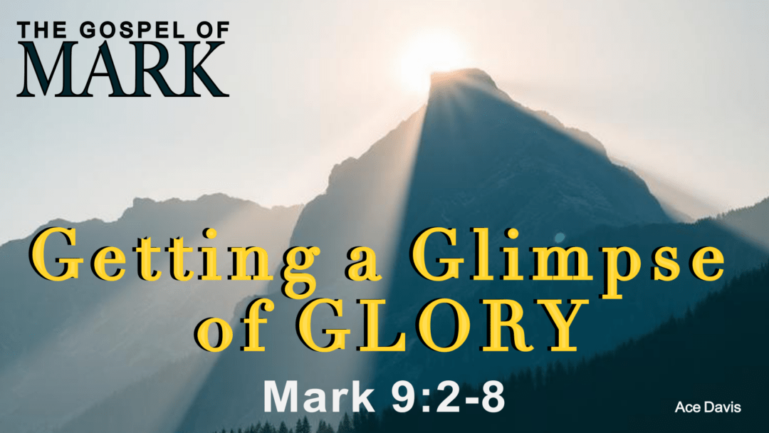 Getting A Glimpse of Glory – Mark 9:2-8