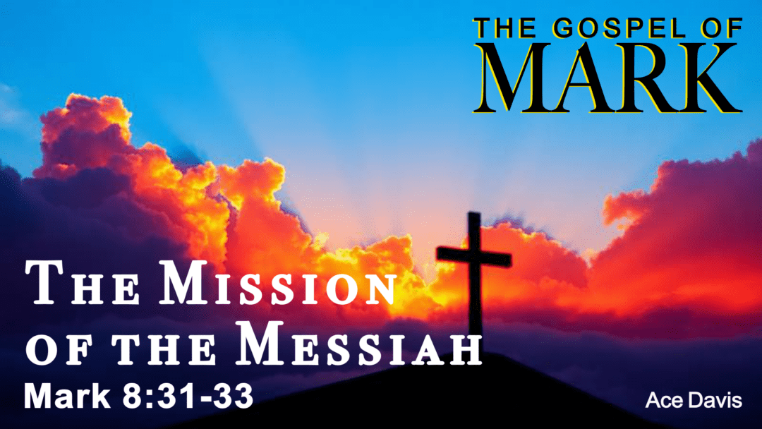 The Mission of the Messiah – Mark 8:31-33