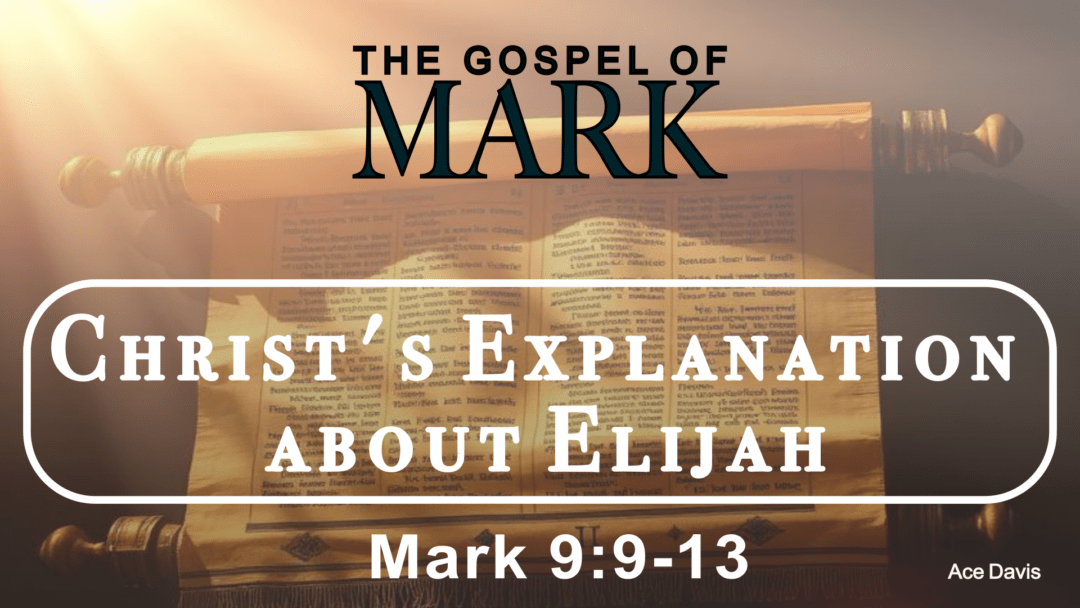 Christ’s Explanation about Elijah- Mark 9:9-13