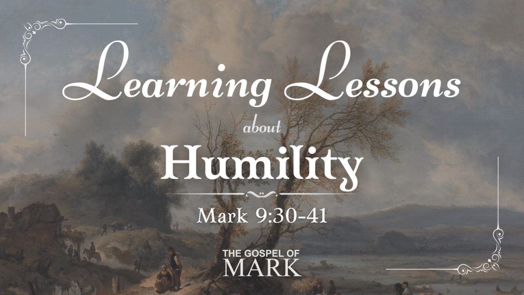 Learning Lessons About Humility – Mark 9:30-41