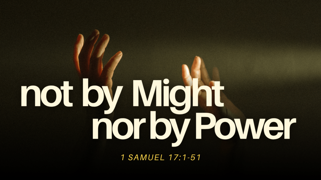 Not By Might, Nor By Power – 1 Samuel 17:1-51