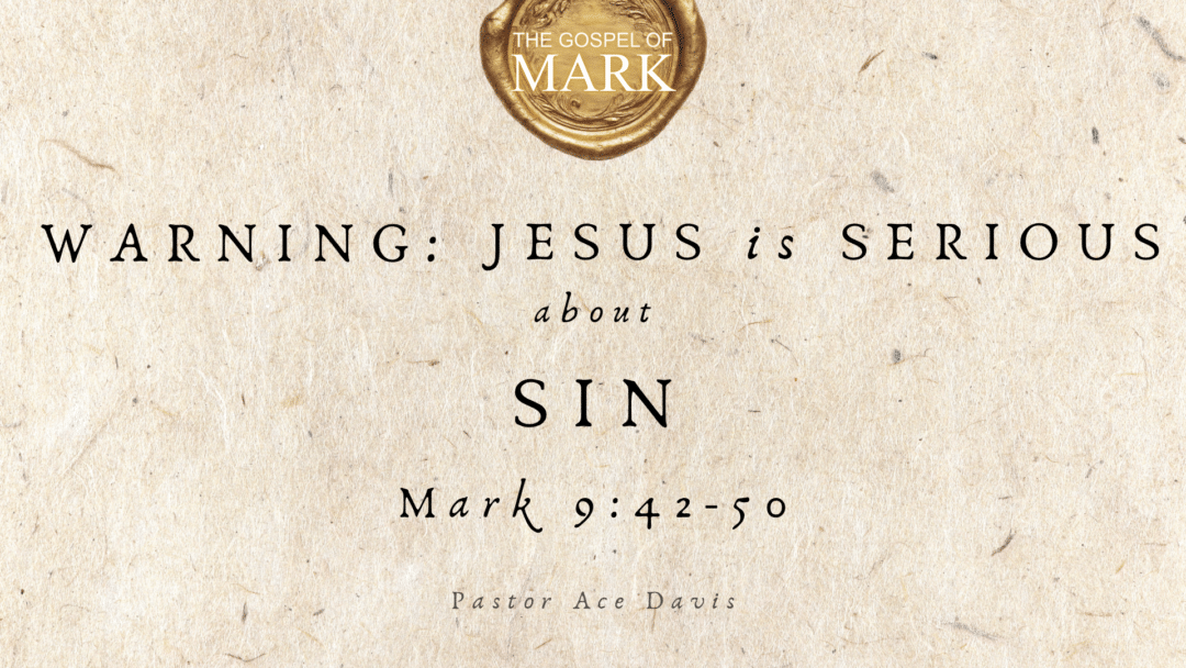 Warning: Jesus is Serious About Sin – Mark 9:42-50