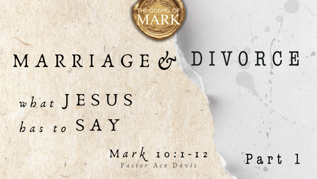Marriage and Divorce: What Jesus Has to Say – Mark 10:1-12